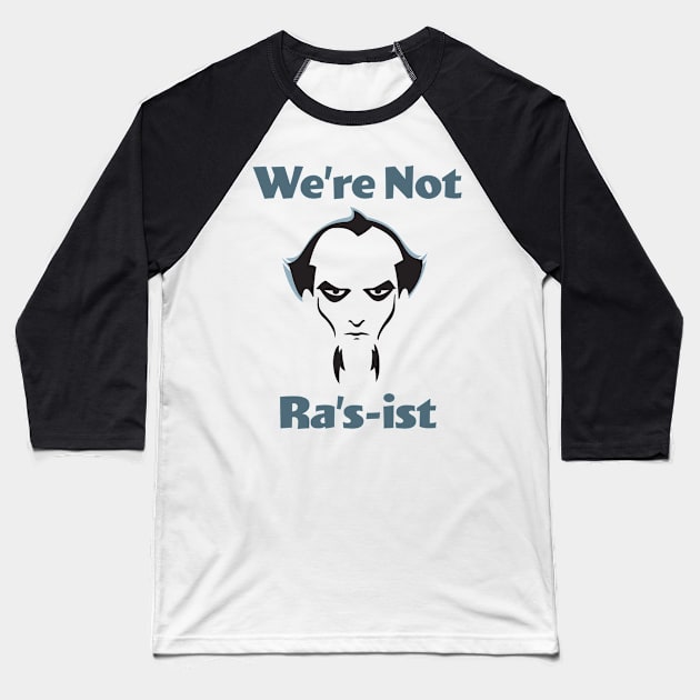 We're Not Ra's-ist - Animated Series Baseball T-Shirt by GeekMindFusion